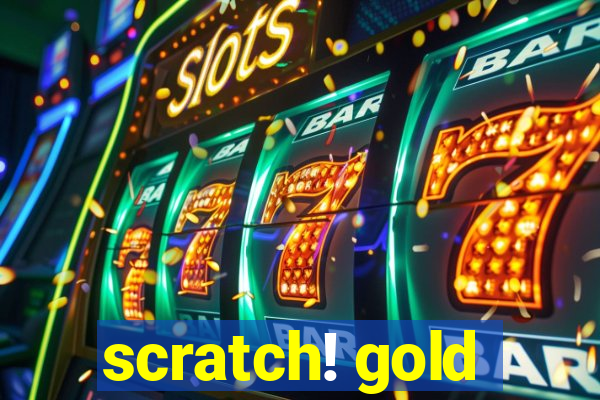 scratch! gold